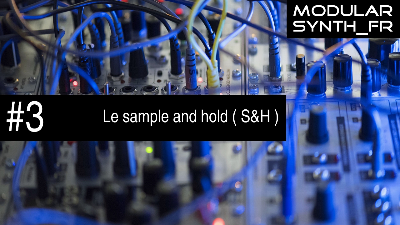 #3 Le Sample & Hold [S&H] (Tuto modulaire eurorack en français)