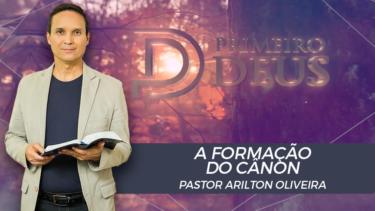 SBT 008 - A FORMAÇÃO DO CÂNON / SÉRIE: AS ESCRITURAS SAGRADAS / PRIMEIRO DEUS / PR. ARILTON