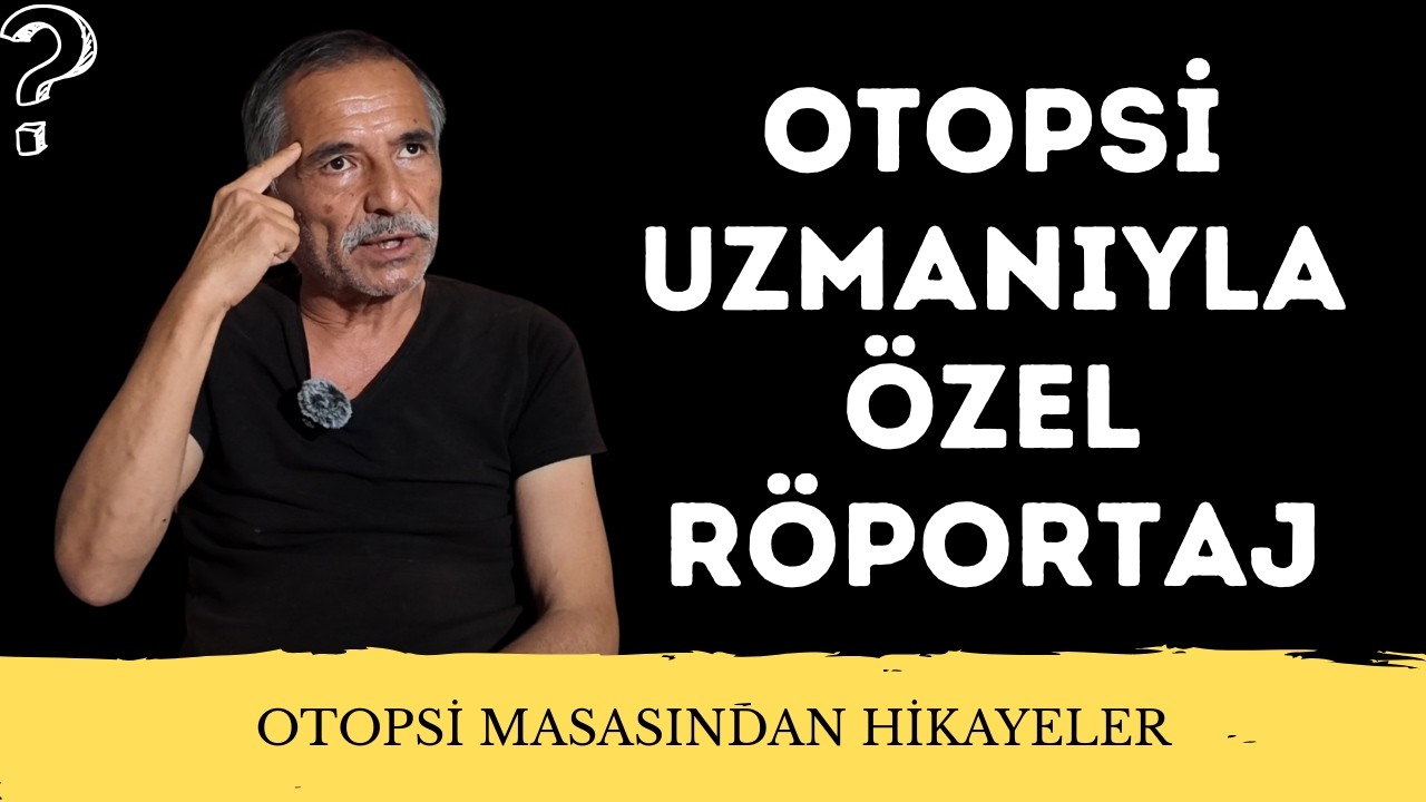 Otopsi Uzmanıyla Özel Röportaj: Otopsi Masasından Hikayeler