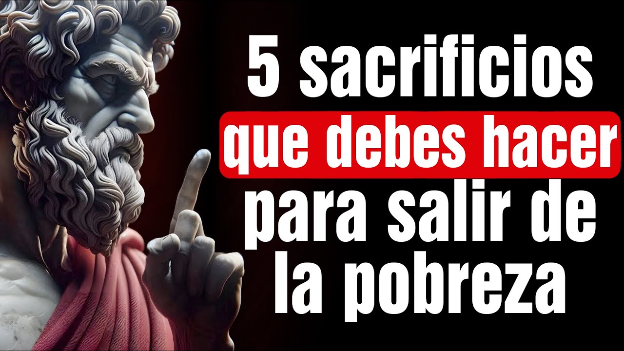 Los 5 SACRIFICIOS Que Debes HACER Para Salir De La POBREZA | 40 Lecciones de Estoicismo