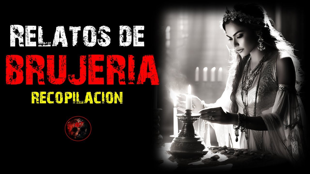 Recopilación de Relatos | Relatos de Brujería | Relatos y Leyendas de Terror
