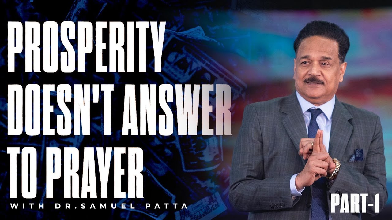 Prosperity Doesn't Answer To Prayer | Dr. Samuel Patta