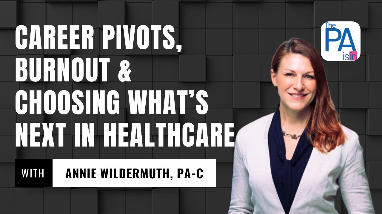 Career Pivots, Burnout & Choosing What’s Next in Healthcare with Annie Wildermuth, PA-C