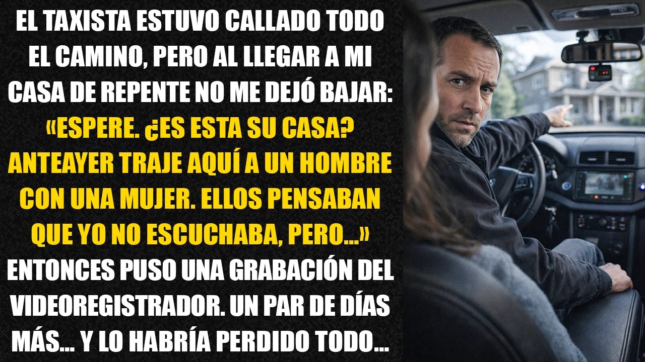 El taxista estuvo callado todo el camino, pero al llegar a mi casa de repente no me dejó bajar...