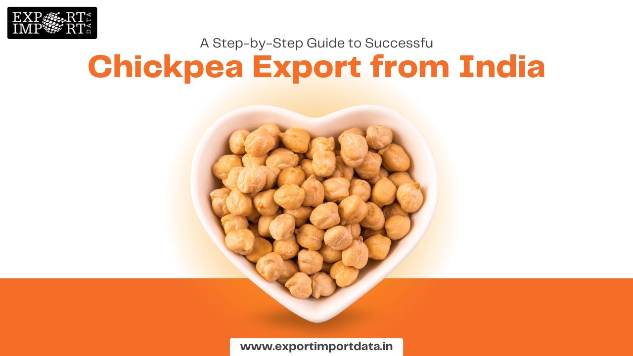 A Step-by-Step Guide to Successful Chickpea Export from India