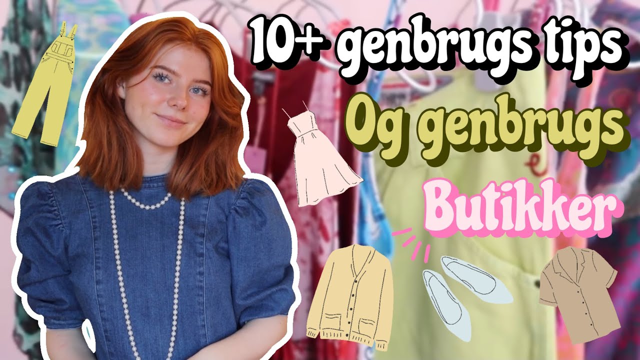 10+ GENBRUGS TIPS OG GENBRUGSBUTIKKER!! (S&aring;dan bliver du bedre til at g&aring; i genbrug)