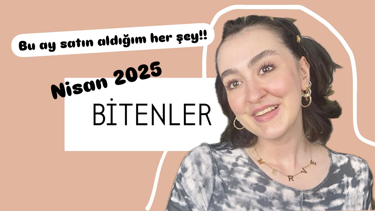 BİTENLER| Nisan 2025| Son bir ayda satın aldığım her şey!