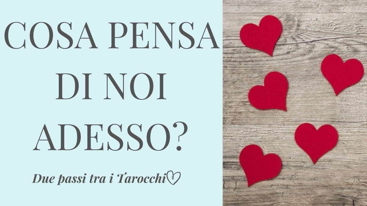 Cosa pensa di noi due ADESSO? Interattivo con Tarocchi e Oracoli