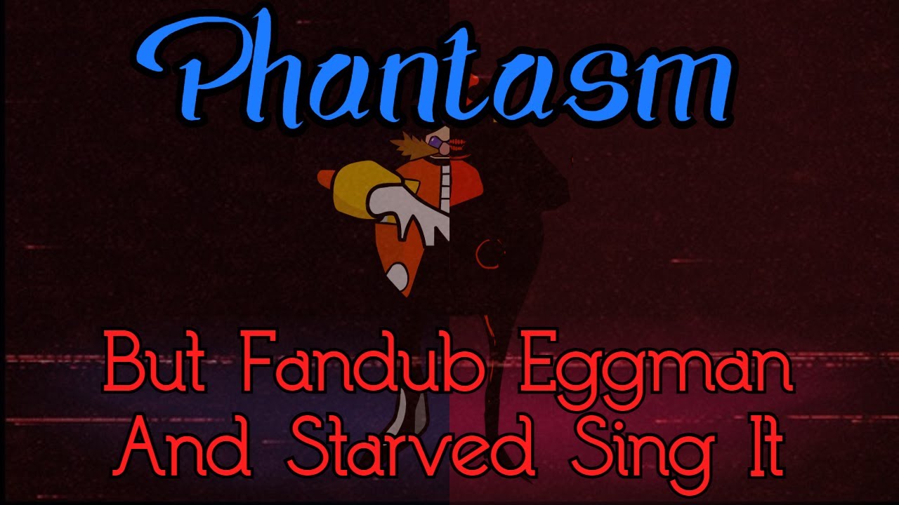 FNF Cover - Phantasm But Fandub Eggman And Starved Sing It + CHROMATIC (FNF MOD/COVER)