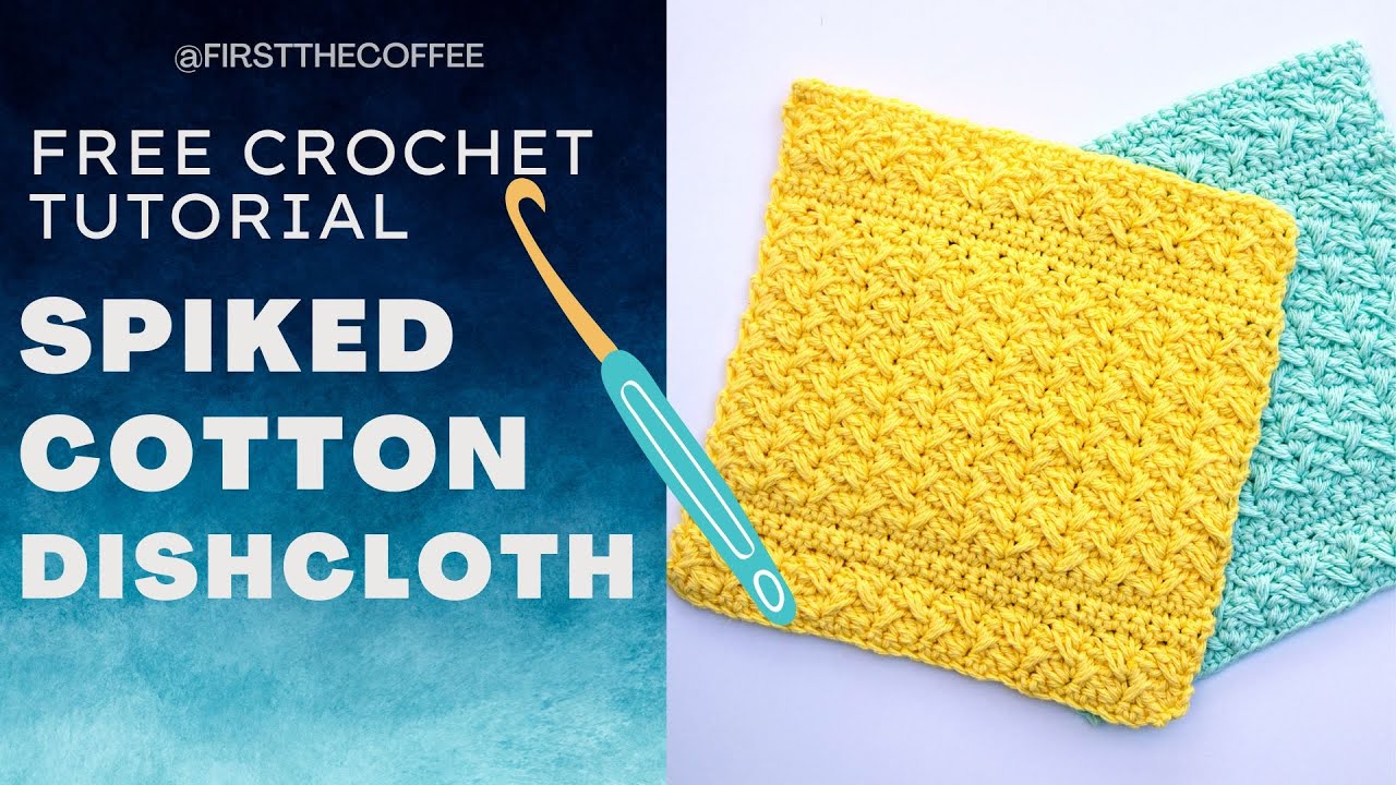 Spiked Cotton Crochet Dishcloth Pattern Tutorial