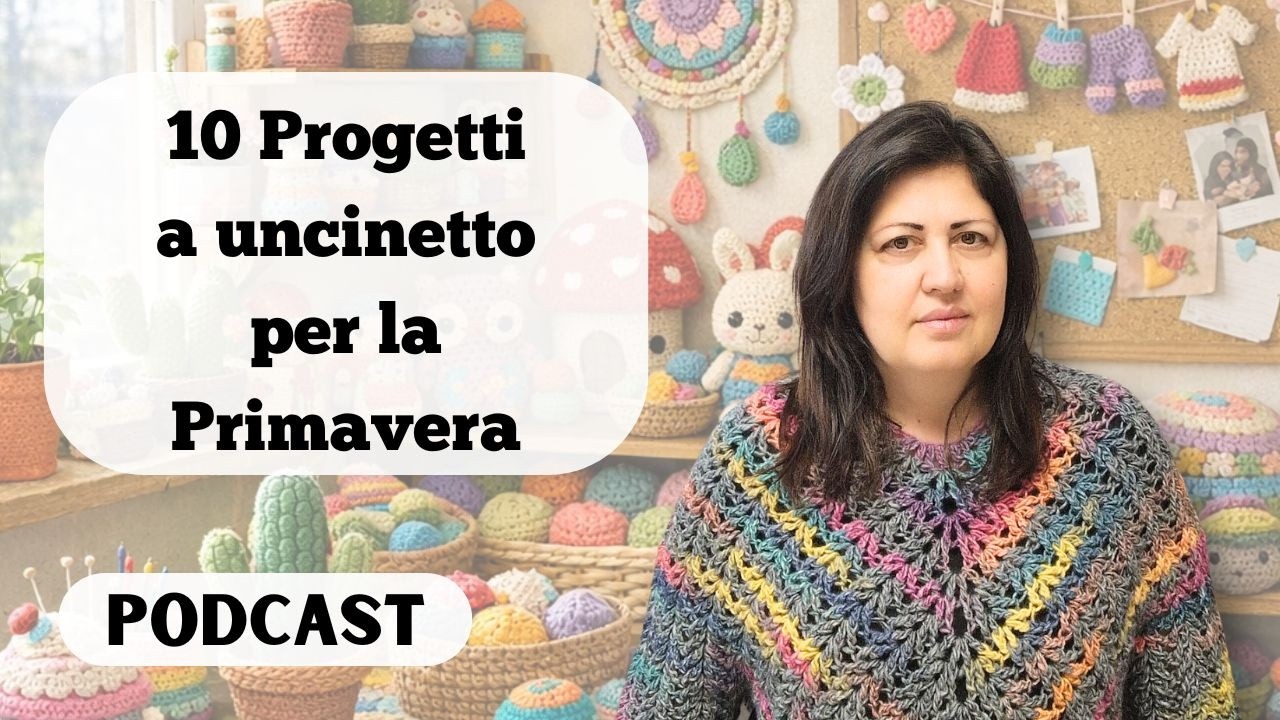 10 Progetti a uncinetto perfetti per la Primavera Podcast n°44 😍 #crochet #uncinetto