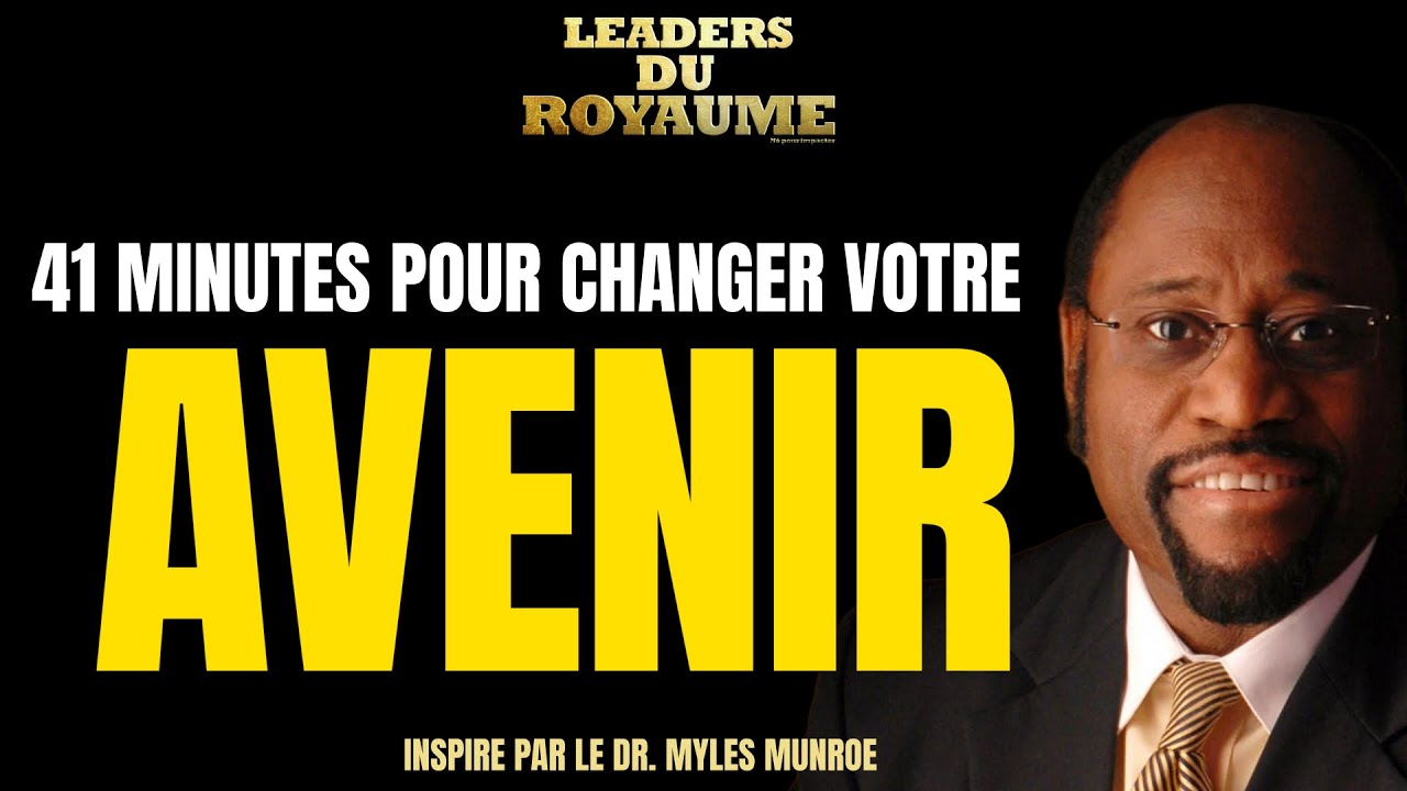 41MINUTES POUR FAÇONNER LES 50 PROCHAINES ANNÉES DE VOTRE VIE - INSPIRE DU DR. MYLES MUNROE.