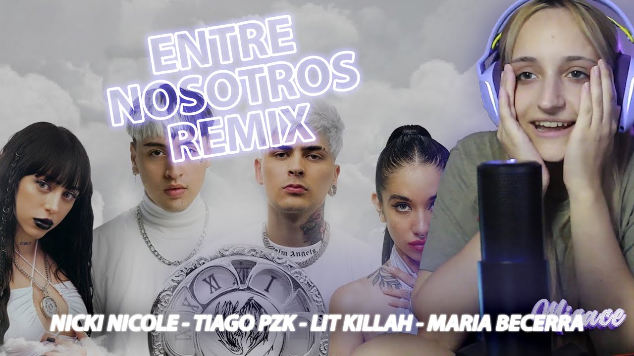 Reaccion a ENTRE NOSOTROS REMIX - Nicki Nicole, Tiago Pzk, Lit Killah, Maria Becerra