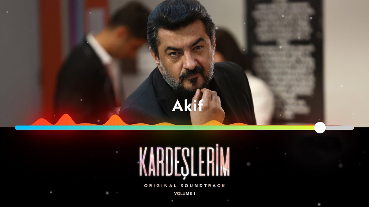 Akif - Kardeşlerim Soundtrack 🎶