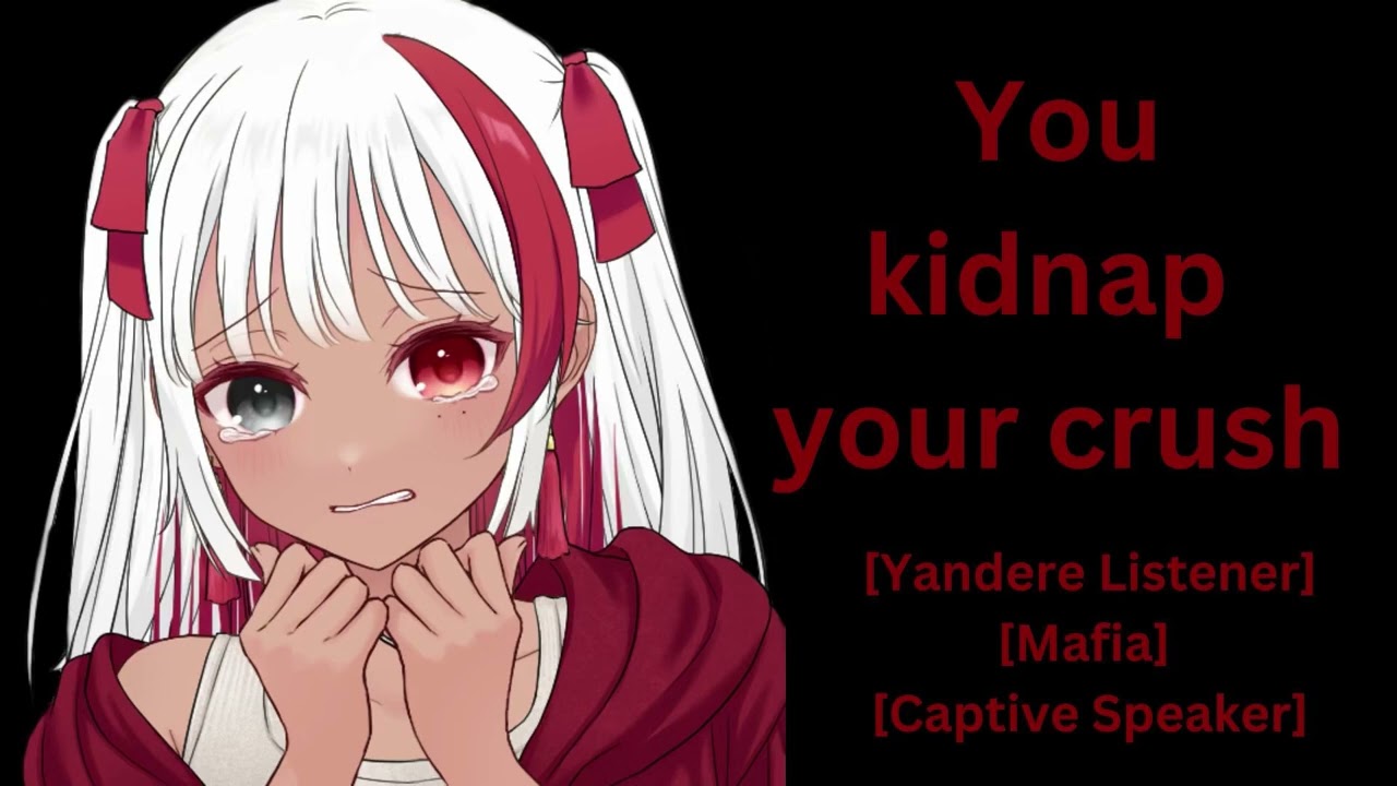 You kidnap your Crush [F4M] [Yandere Listener] [Mafia] [Captive Speaker] [ASMR RP]