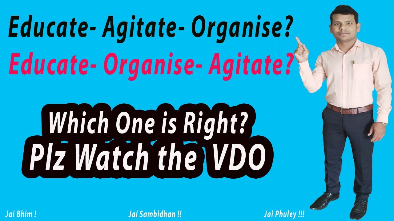 Educate Agitate Organise या Educate Organise Agitate? Which one is right?