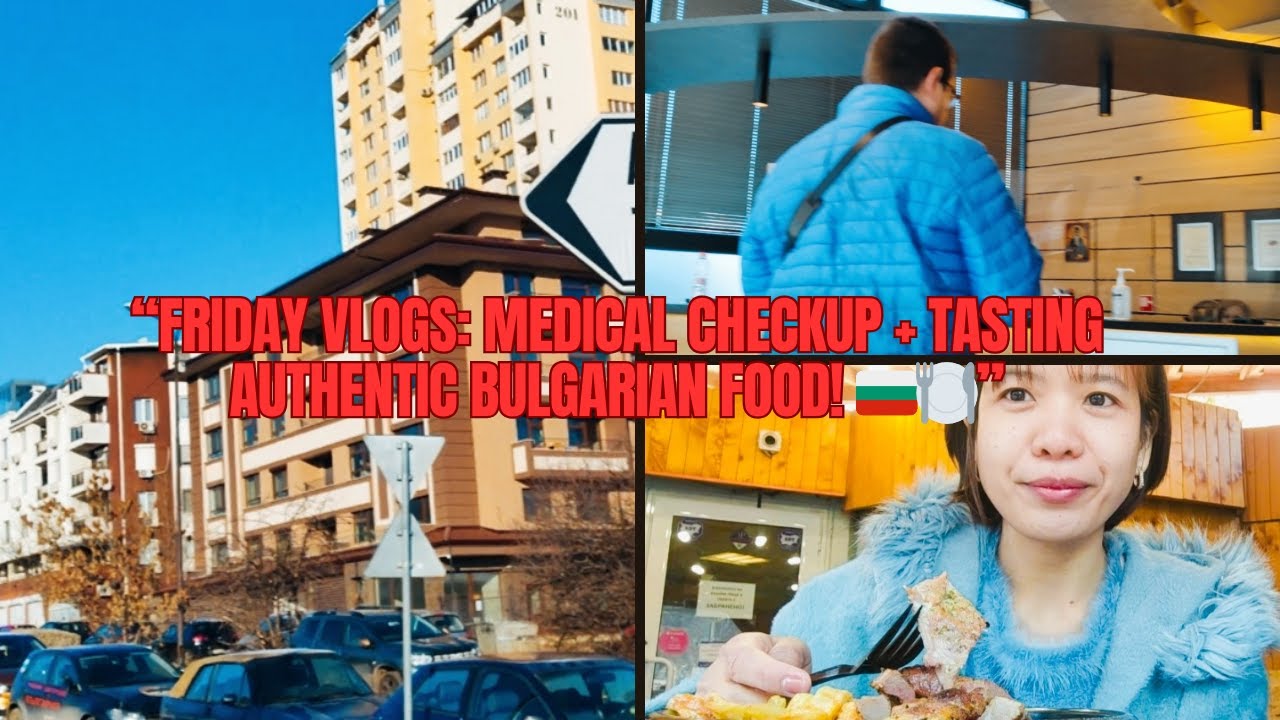 FRIDAY VLOGS: MEDICAL CHECK-UP + TASTING AUTHENTIC BULGARIAN FOOD SA BANSANG BULGARIA