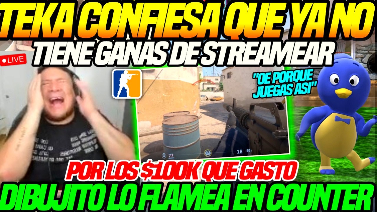 😲Kingteka ya no quiere STREAMEAR por los $100k q Gasto😲Dibujito lo Flamea en Counter x no Saber Juga