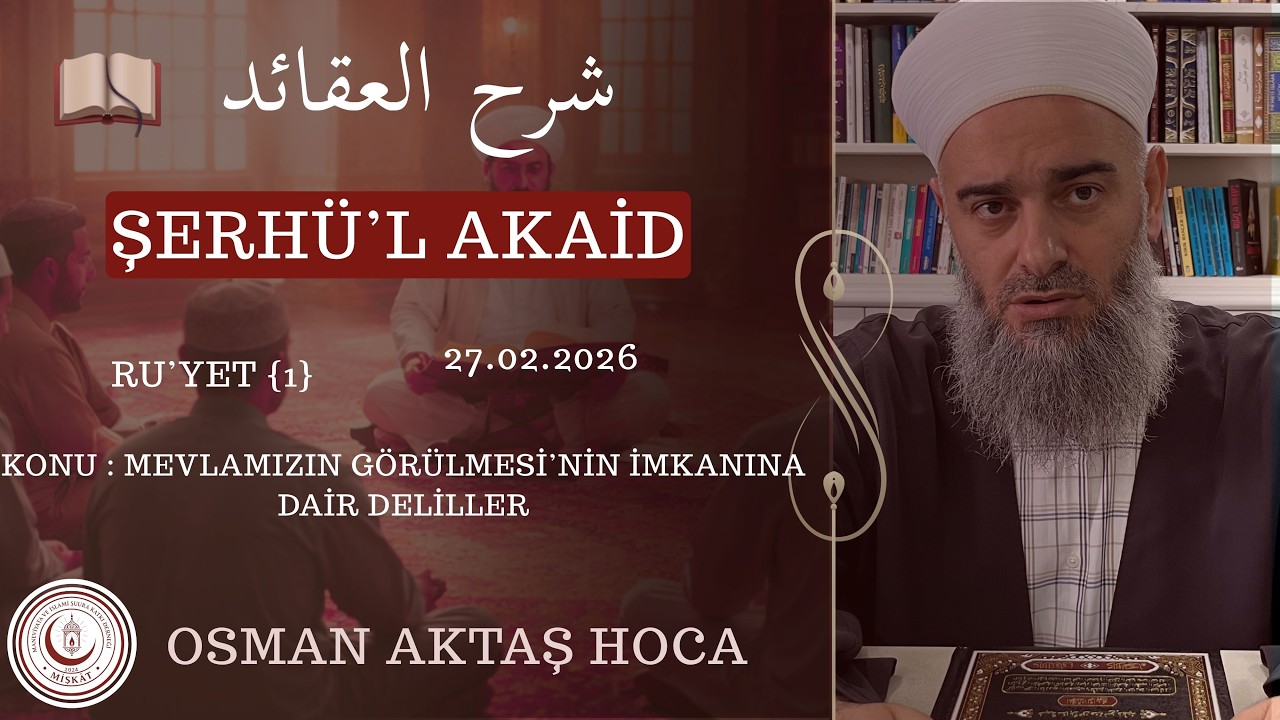 Şerhü'l Akaid {Ru'yet 1} | Osman Aktaş Hoca - Mevlamızın Görülmesi'nin İmkanına Dair Deliller {1}