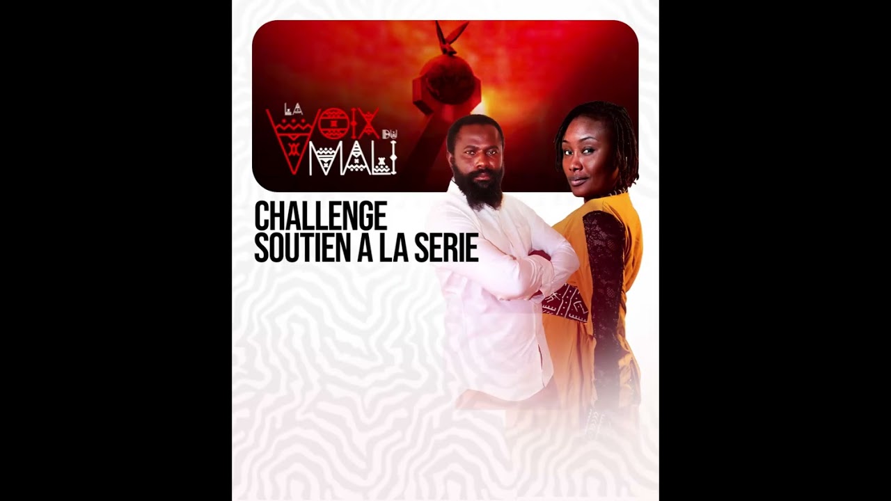 VIDEO CHALLENGE - SERIE LA VOIX DU MALI