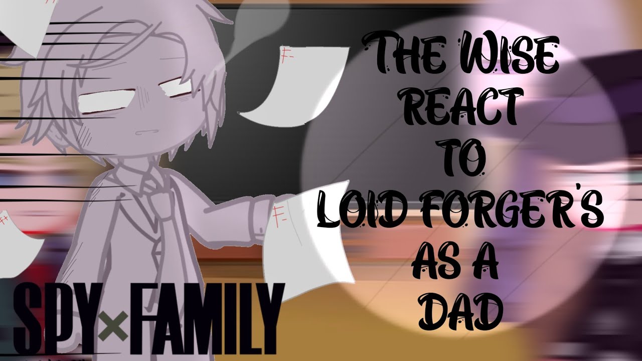 The wise react to loid forger as a father ||  Forger family ||  Spy x family react