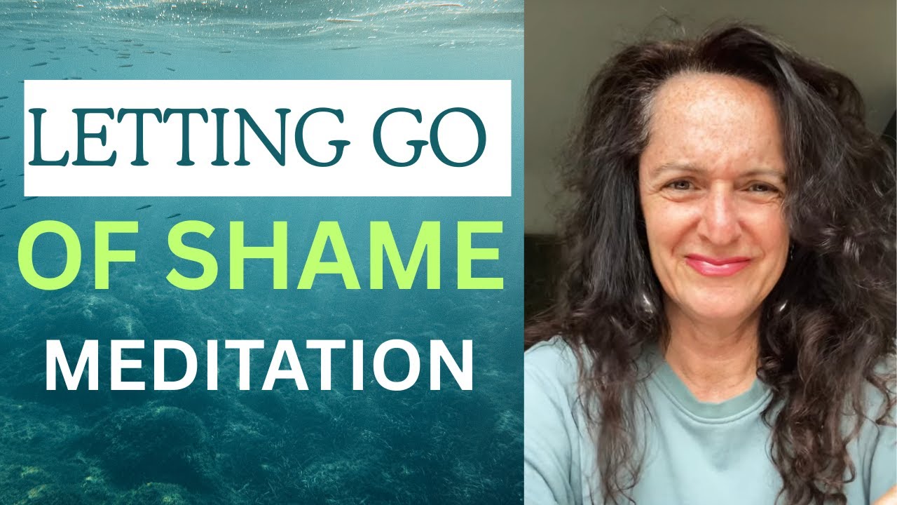 Meditation - Letting GO of Shame
