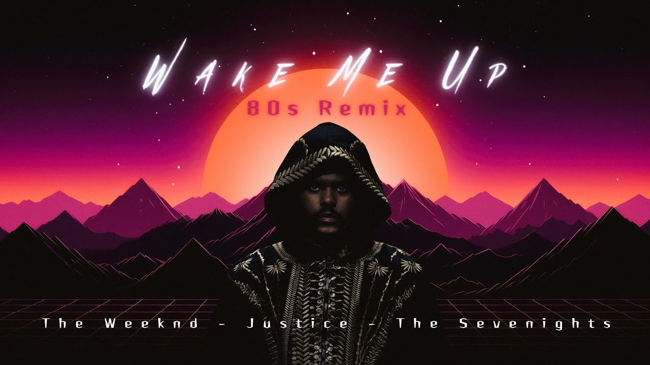 The Weeknd, Justice - Wake Me Up (80s Remix)