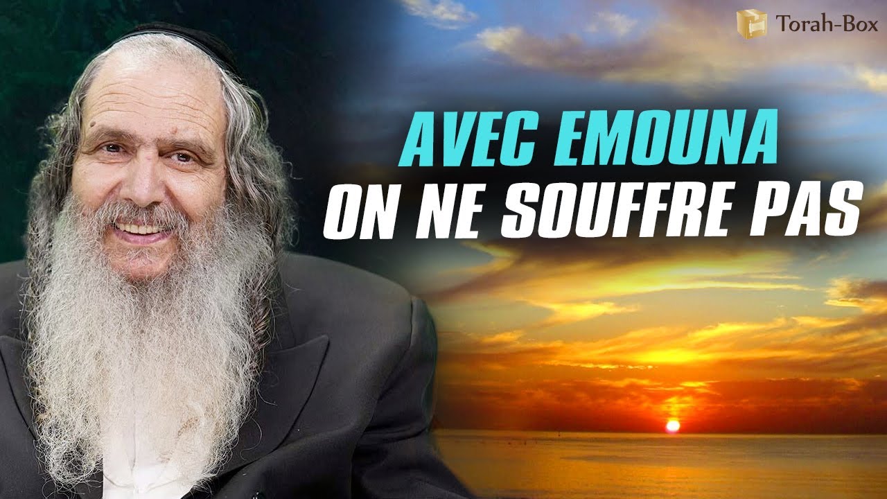 Avec Emouna on ne souffre pas (Rav Chalom Arouch)