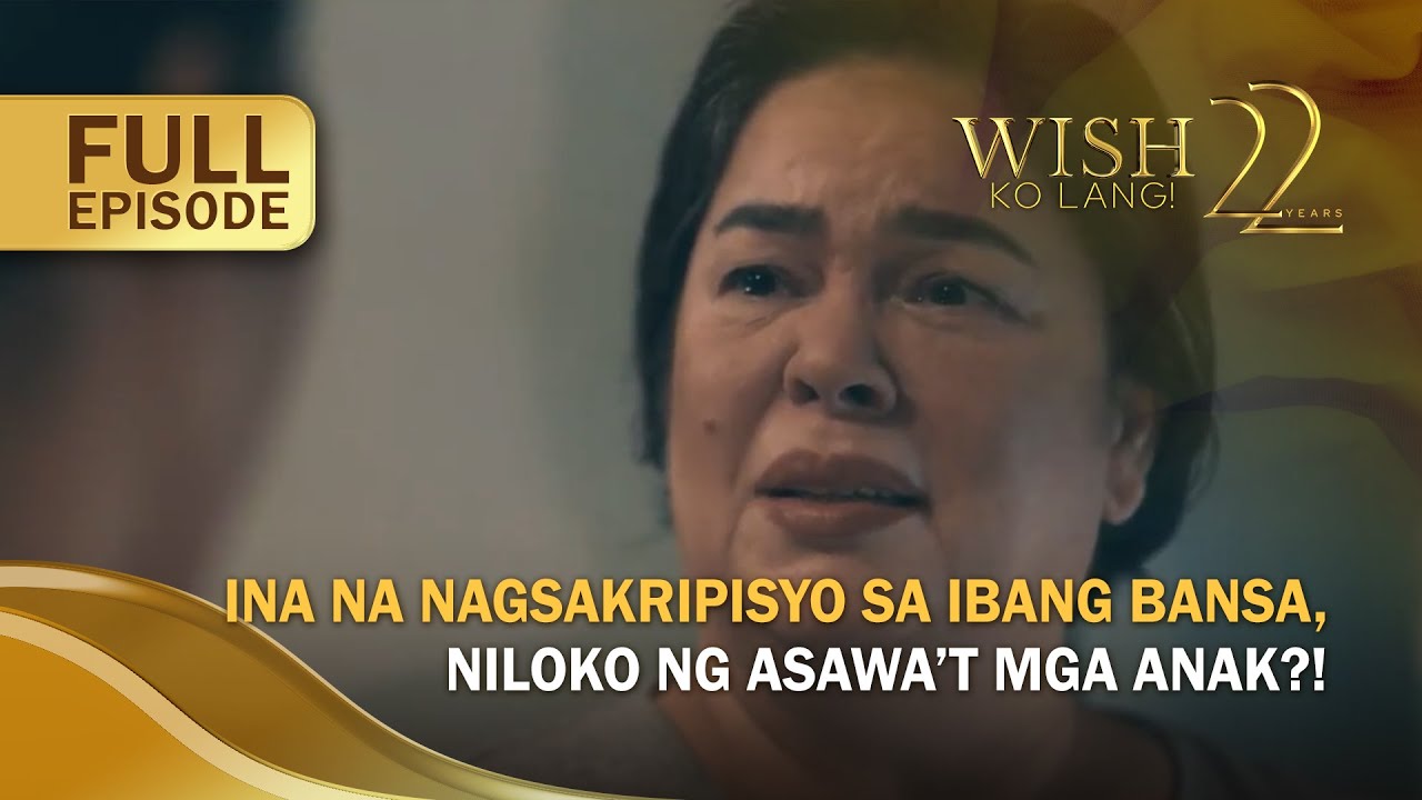 Ina na nagsakripisyo sa ibang bansa, niloko ng asawa’t mga anak?! (Full Episode) | Wish Ko Lang