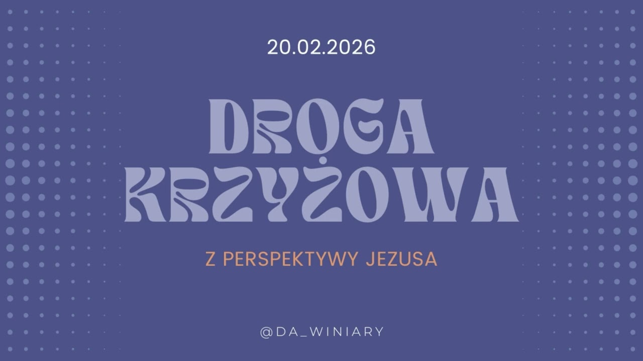 Droga Krzyżowa - Perspektywa Jezusa | 20.02.2026 |