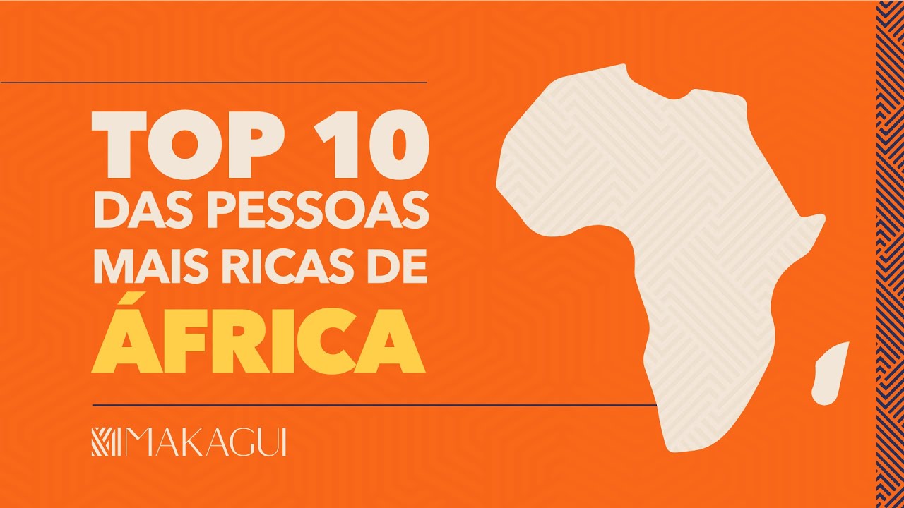 MAKAGUI | Top 10 pessoas mais ricas de África