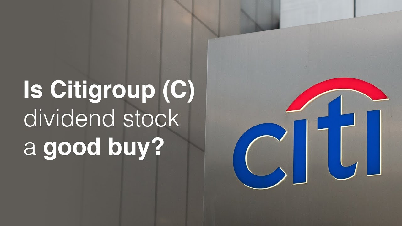 Is Citigroup (C) dividend stock a good buy?