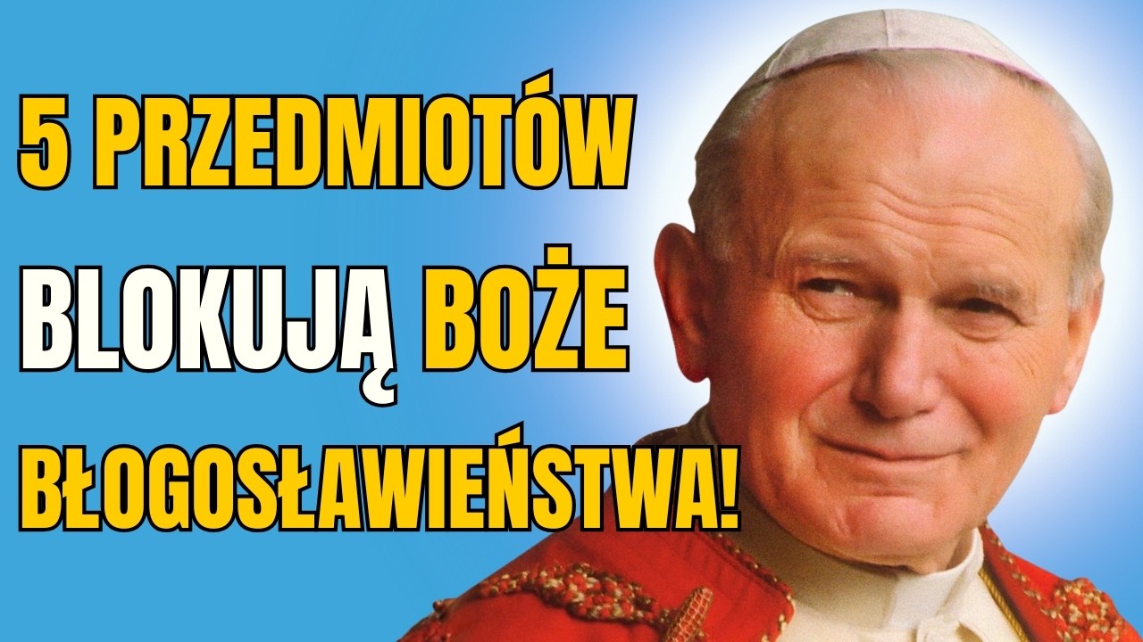 PAPIEŻ JAN PAWEŁ II OSTRZEGA: 5 PRZEDMIOTÓW blokujących BOŻE błogosławieństwa w domu!