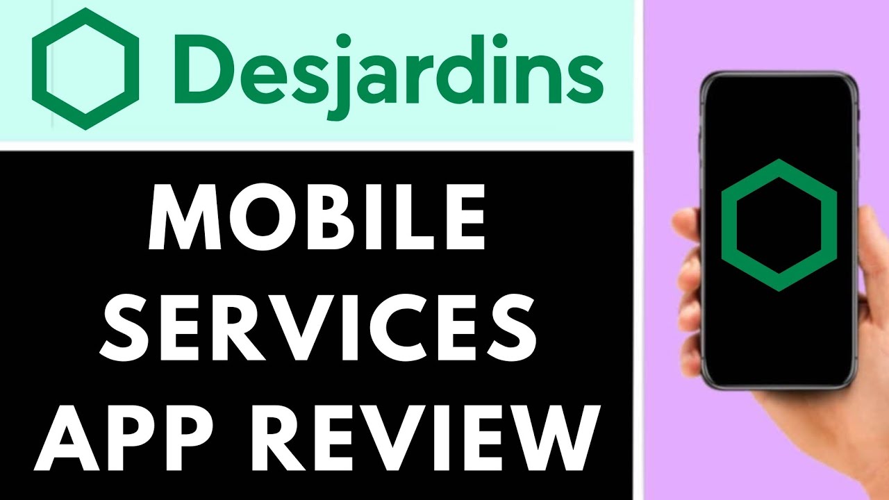 DESJARDINS MOBILE SERVICES APP | A COMPREHENSIVE REVIEW