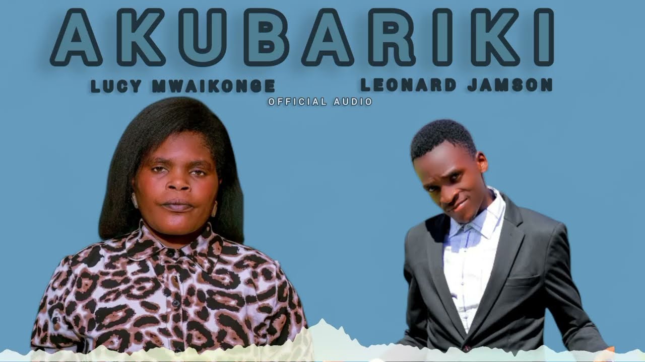 Leonard jamson ft Lucy  Mwaikonge_AKUBARIKI.{official music }
