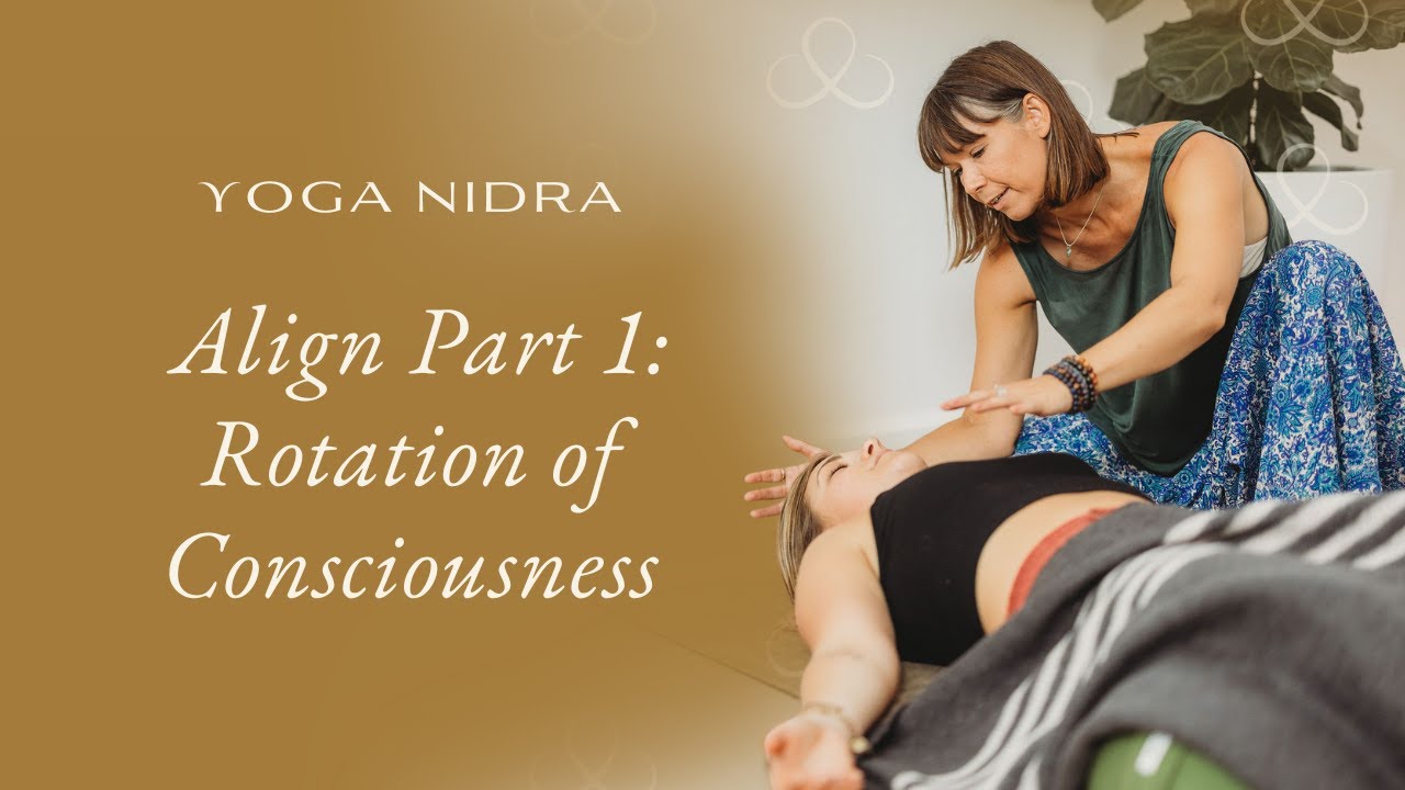 Align Part 1: Rotation of Consciousness for Beginning the Yoga Nidra Journey