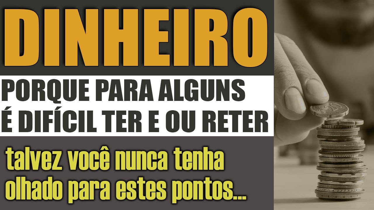 Dinheiro - porque para alguns é difícil ter ou reter o dinheiro, ampliando a visão sobre o dinheiro.
