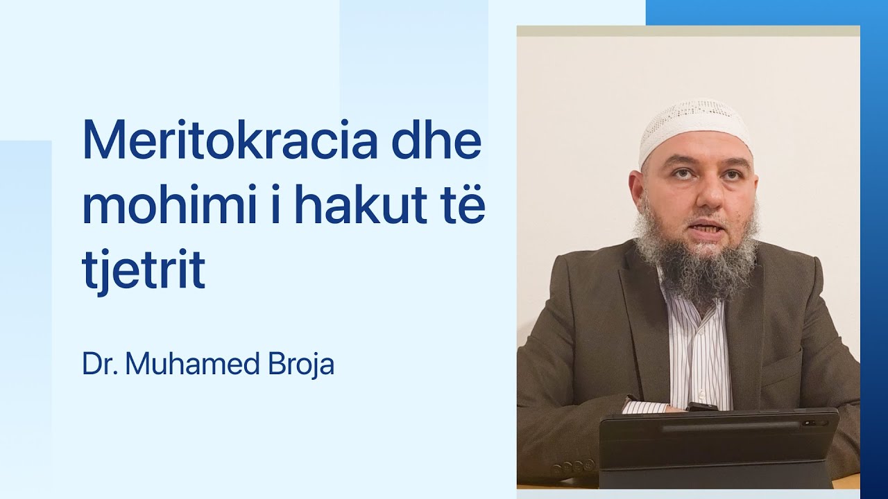 Meritokracia dhe mohimi i hakut të tjetrit - Dr. Muhamed Broja