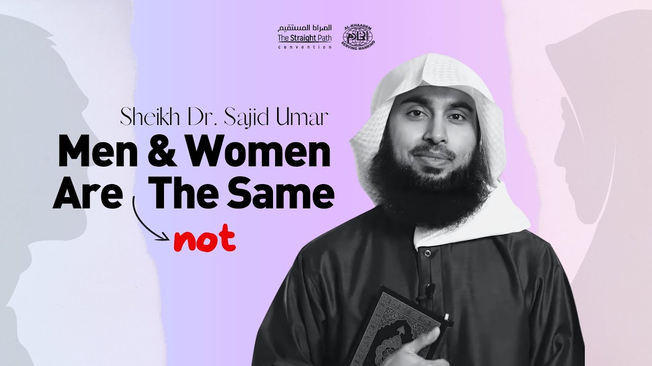 Sheikh Dr. Sajid Umar | Men & Women Are Not The Same