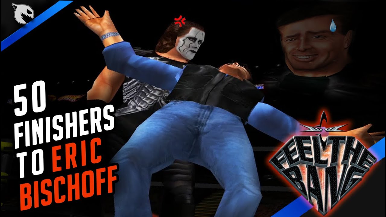 WCW Feel The Bang! - 50 FINISHERS TO ERIC BISCHOFF! (ver 1.1)