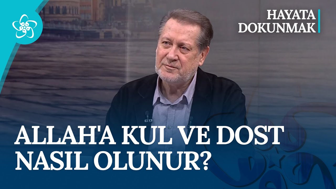 Allah'a kul ve dost nasıl olunur? I Hayata Dokunmak