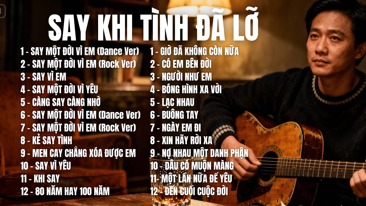 SAY KHI TÌNH ĐÃ LỠ | 24 Bài Buồn Tâm Sự – Càng Nghe Càng Nhói, Càng Say Càng Nhớ |SING SONG MELODY