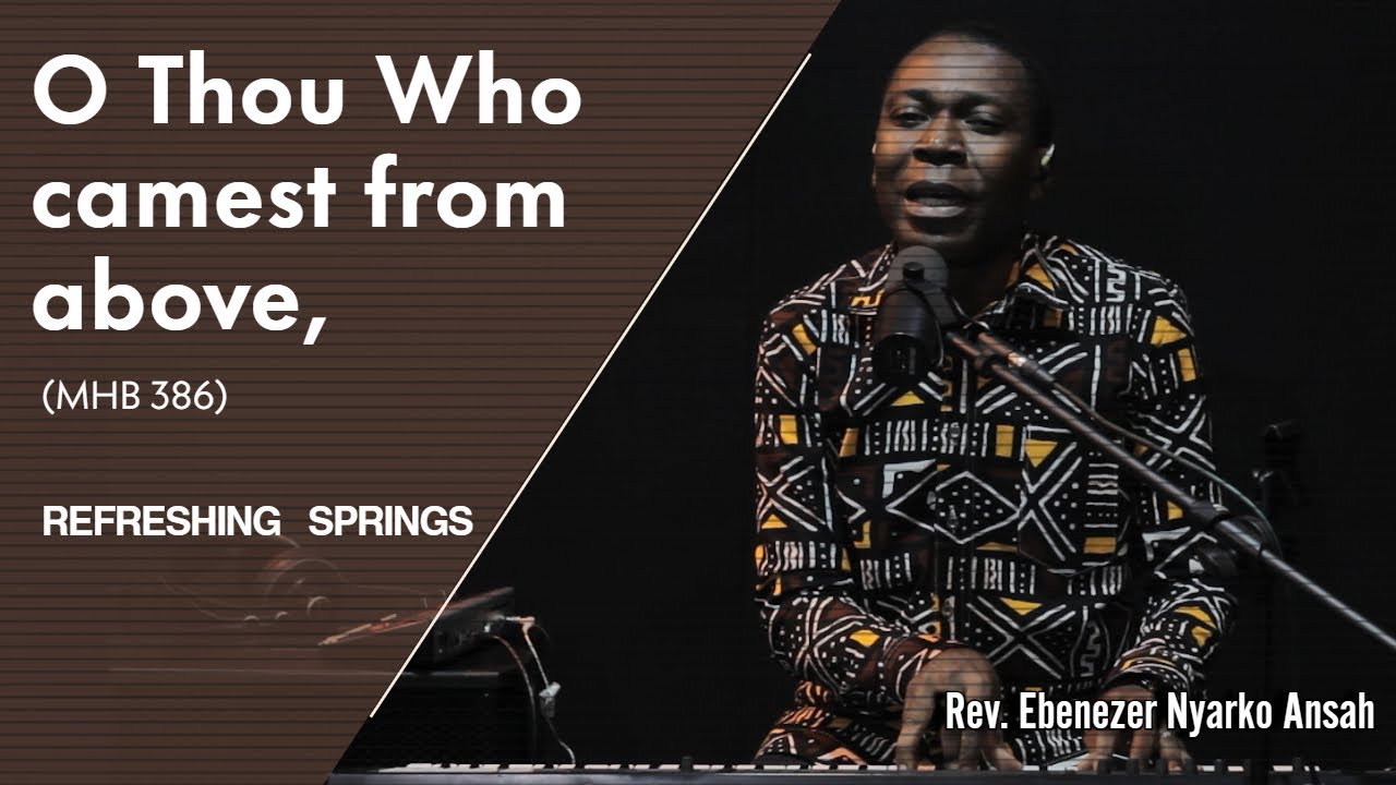 O Thou Who Camest from above-(MHB 386) - Refreshing Springs with REV. EBENEZER NYARKO ANSAH Se02e02
