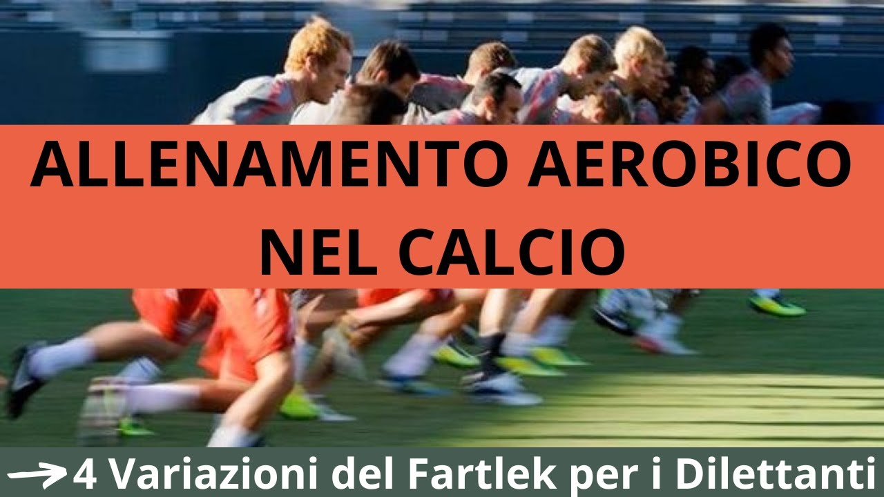 Allenamento aerobico nel calcio: 4 variazioni del fartlek per i dilettanti