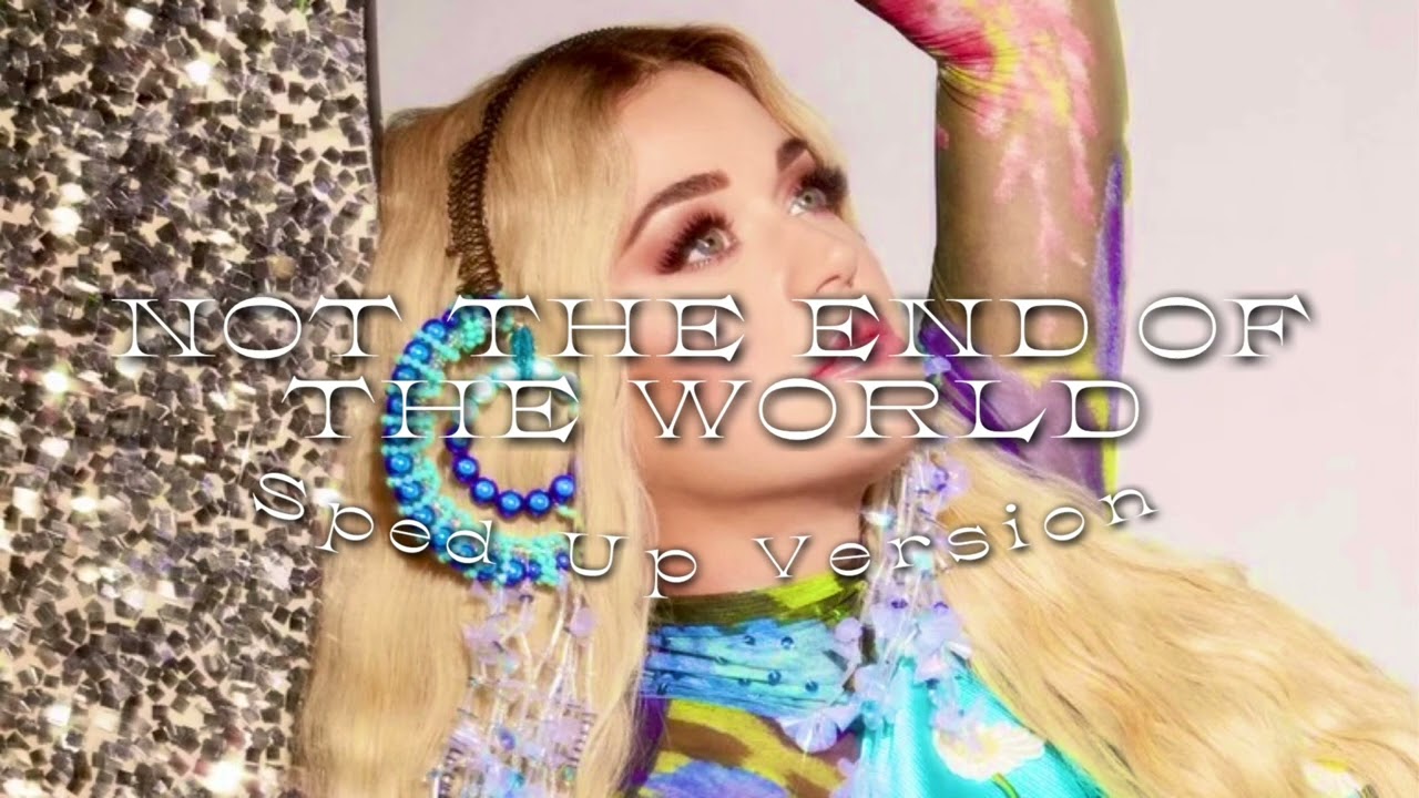 Katy Perry - Not the End of the World (Sped Up Version)