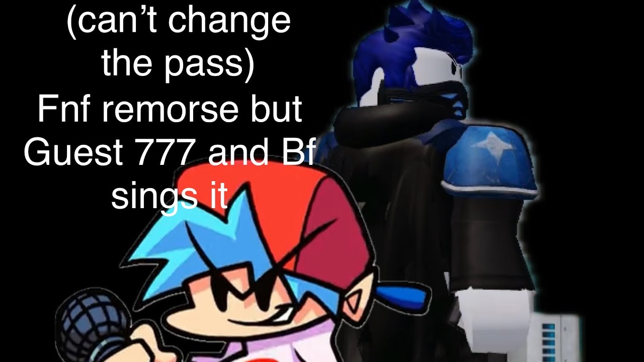 can’t change the pass (Fnf remorse but Guest 777 and Bf sings it) ￼￼