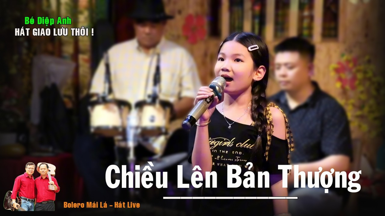 Chiều Lên Bản Thượng | TG Lê Dinh | Bé hát live giao lưu mà thật hay Bé Diệp Anh Bolero Mái Lá - Hát