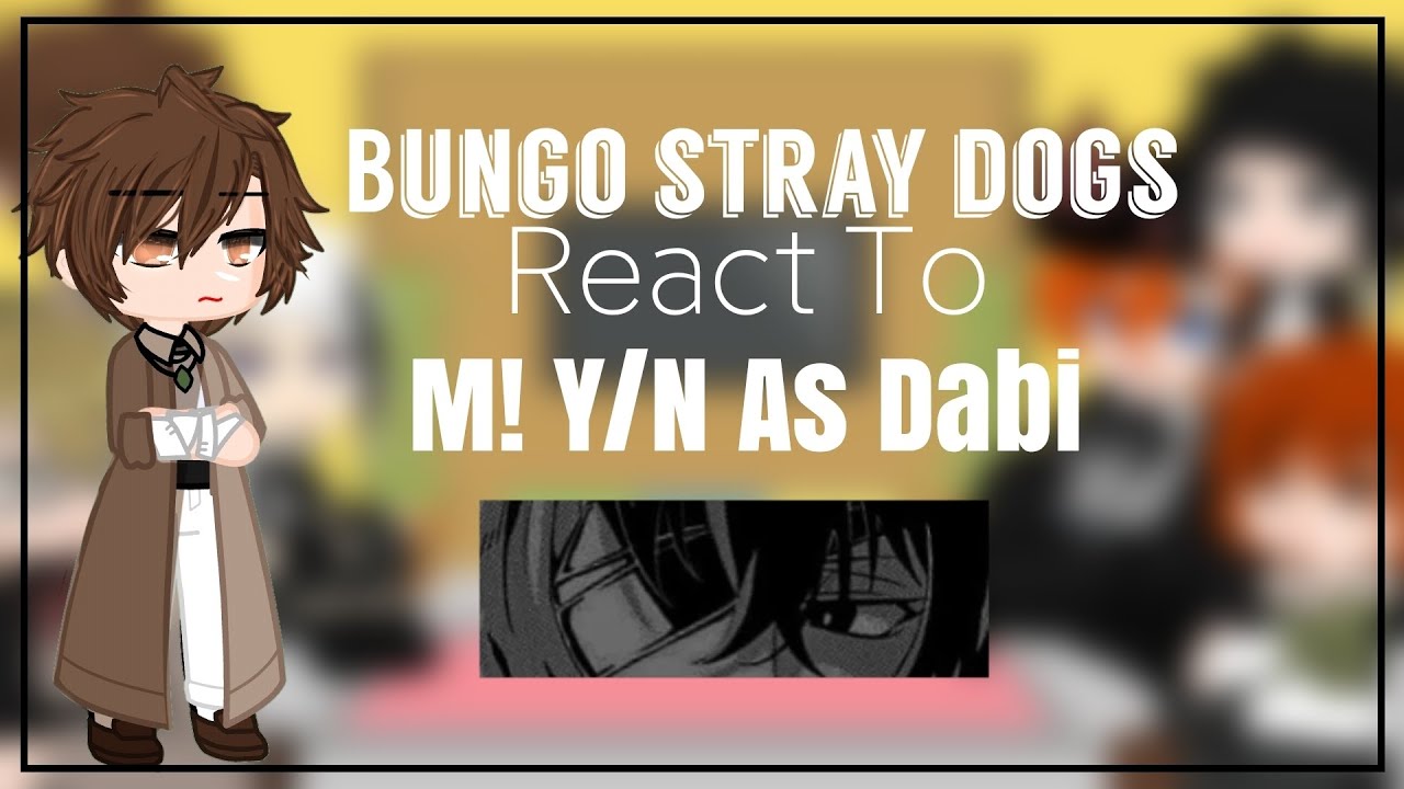Bungo Stray Dogs React To M!Y/N As Dabi || GCRV || Gacha Club Reaction Video ||