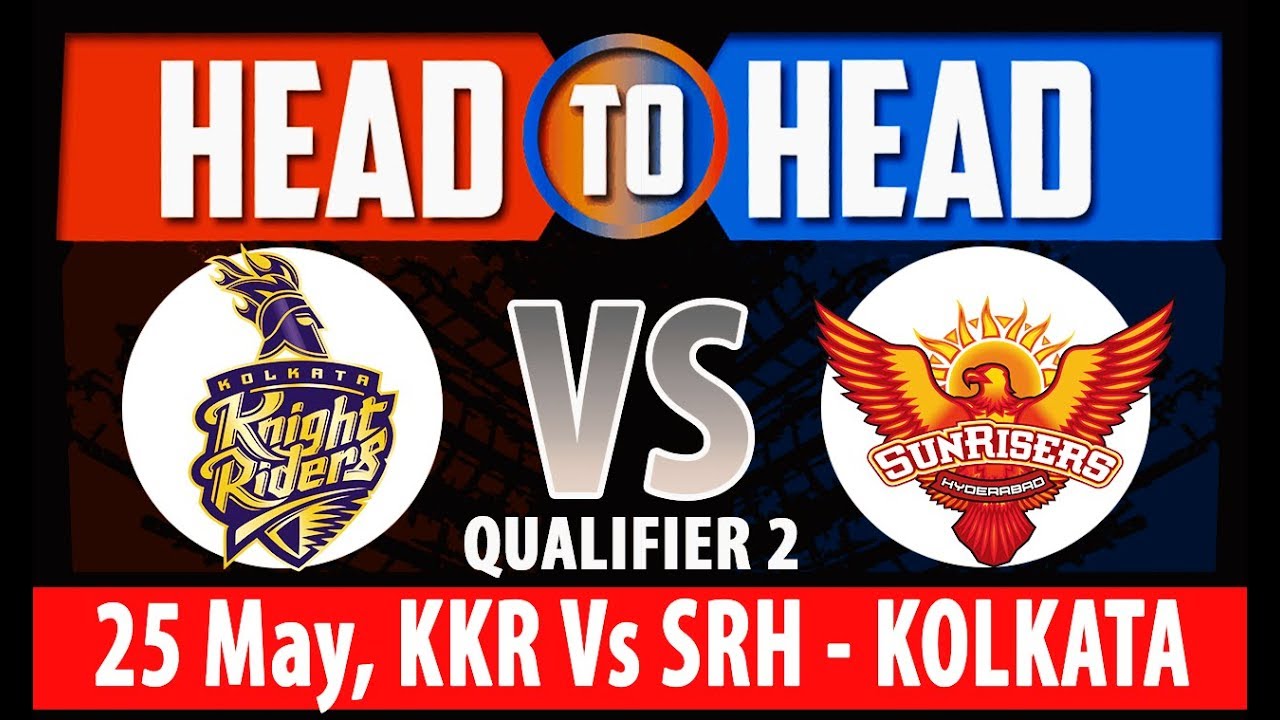 Qualifier 2 : Kolkata Knight Riders Vs Sunrisers Hyderabad Head To Head IPL 2018