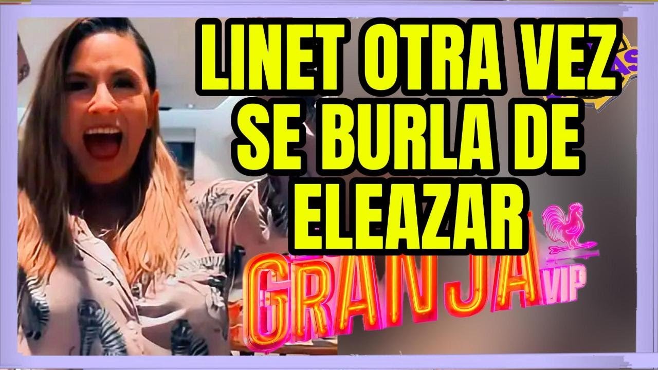 LINET PUENTE OTRA VEZ SE BURLA DE ELEAZAR GOMEZ LA GRANJA VIP